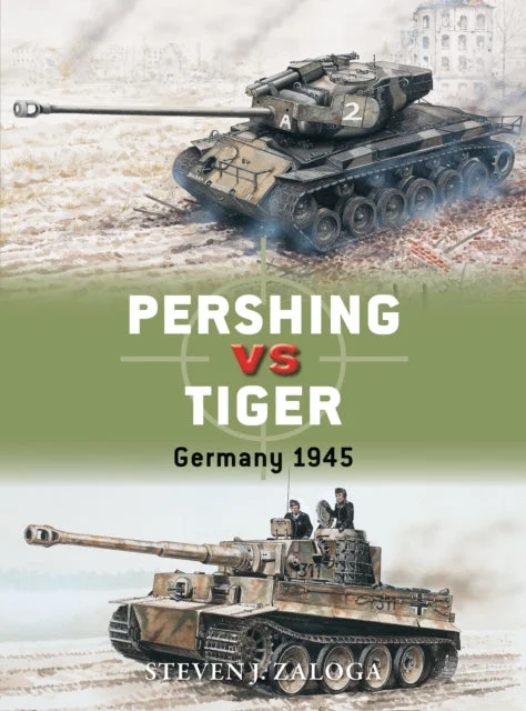 Osprey - Pershing vs Tiger: Germany 1945