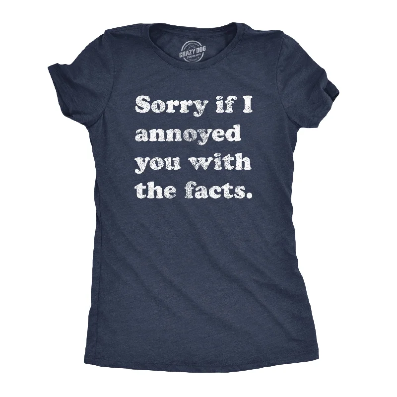 Sorry I Annoyed You With The Facts Women's T Shirt