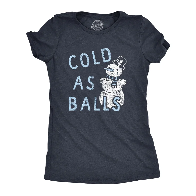 Cold As Balls Women's T Shirt