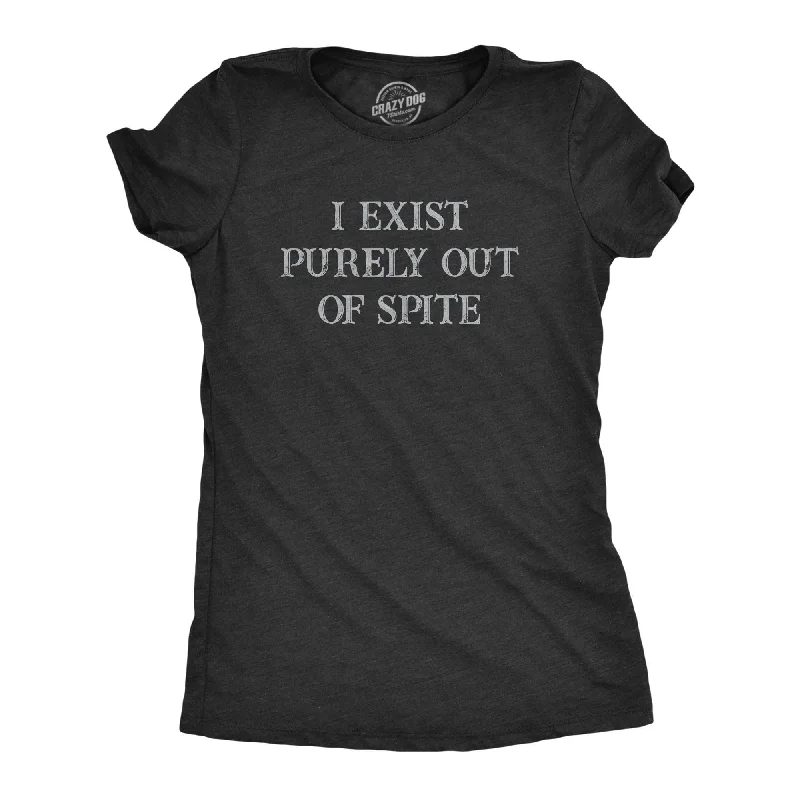 I Exist Purely Out Of Spite Women's T Shirt