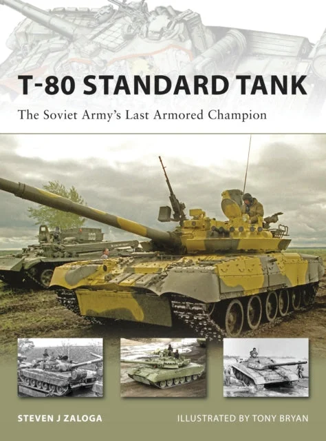 T-80 Standard Tank : The Soviet Army's Last Armored Champion