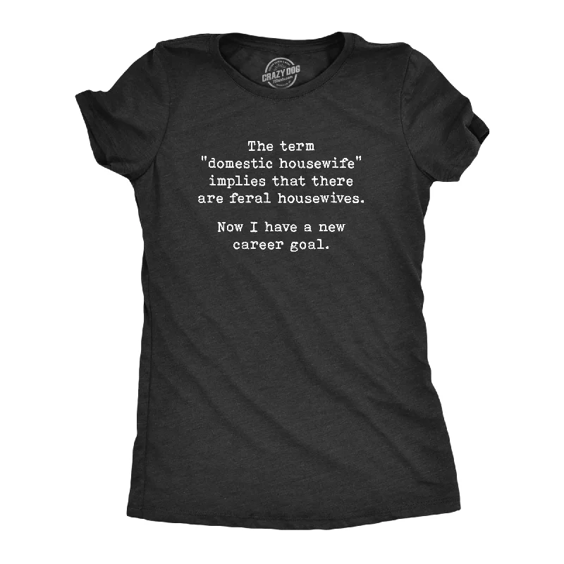 Feral Housewife Women's T Shirt